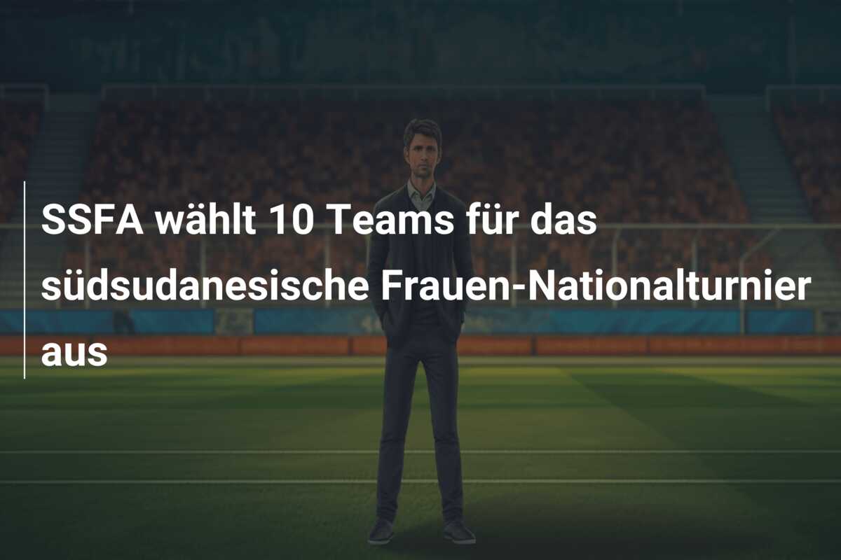 SSFA wählt 10 Teams für das südsudanesische Frauen-Nationalturnier aus