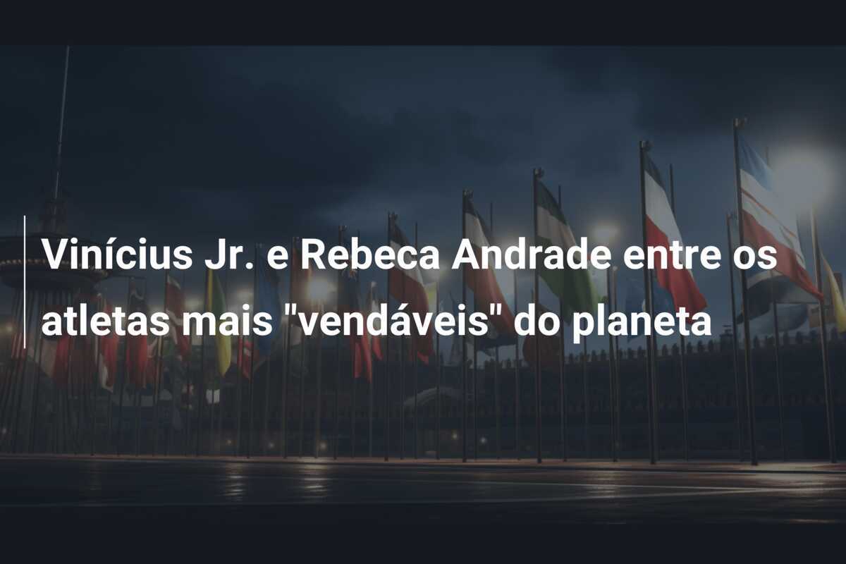 Vinícius Jr. e Rebeca Andrade entre os atletas mais "vendáveis" do planeta