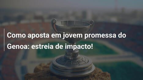 Como aposta em jovem promessa do Genoa: estreia de impacto!