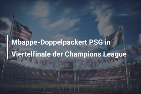 Mbappe-Doppelpackert PSG in Viertelfinale der Champions League