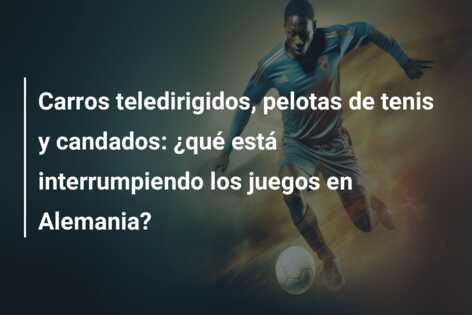 Carros teledirigidos, pelotas de tenis y candados: ¿qué está interrumpiendo los juegos en Alemania?