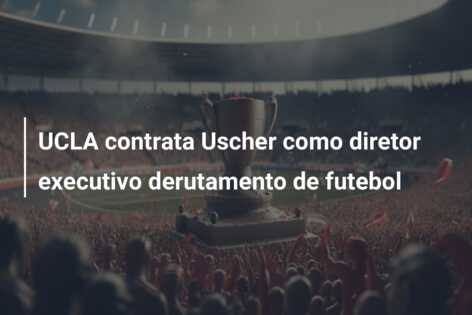 UCLA contrata Uscher como diretor executivo derutamento de futebol