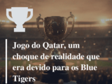 Jogo do Qatar, um choque de realidade que era devido para os Blue Tigers 