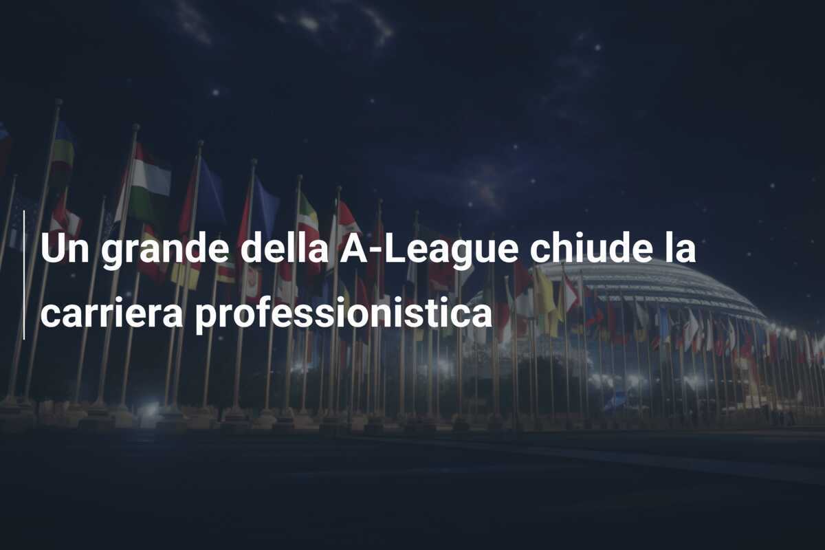Un grande della A-League chiude la carriera professionistica