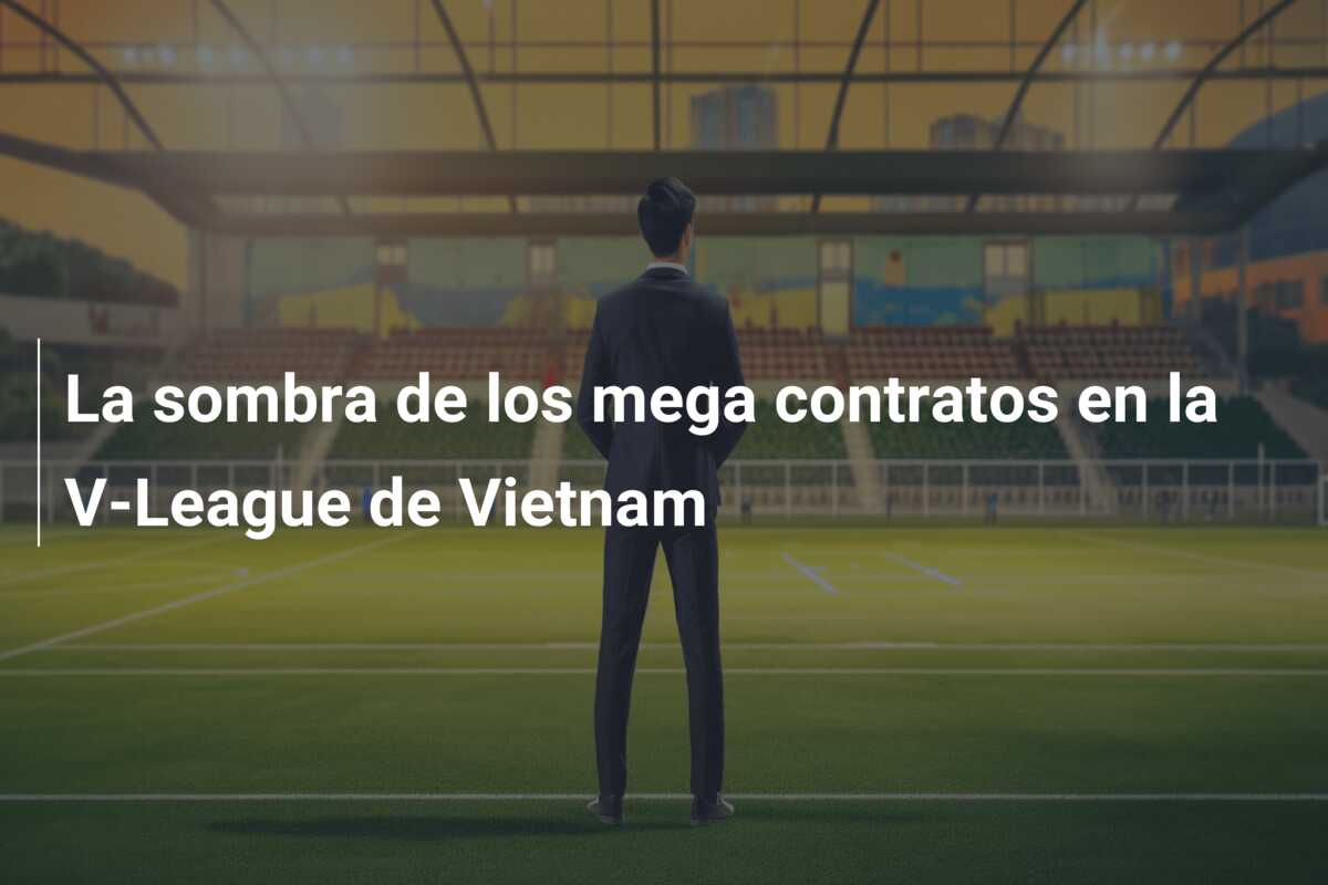 La sombra de los mega contratos en la V-League de Vietnam