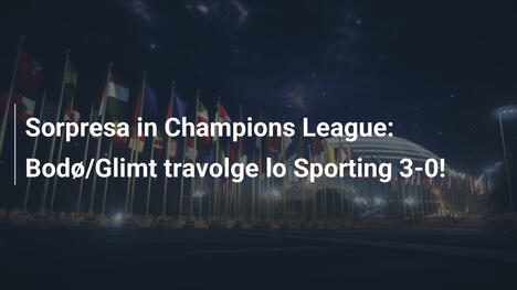 Sorpresa in Champions League: Bodø/Glimt travolge lo Sporting 3-0!