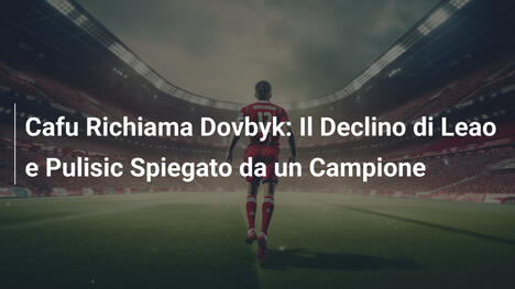 Cafu Richiama Dovbyk: Il Declino di Leao e Pulisic Spiegato da un Campione