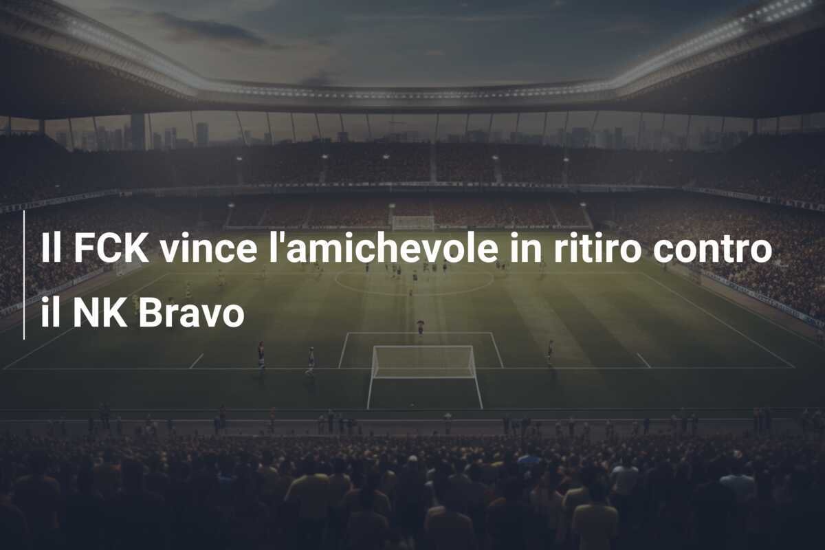 Il FCK vince l'amichevole in ritiro contro il NK Bravo