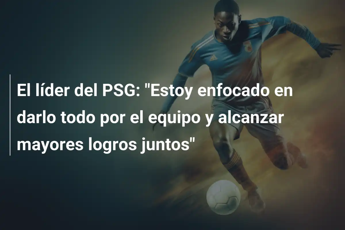 El líder del PSG: "Estoy enfocado en darlo todo por el equipo y alcanzar mayores logros juntos"