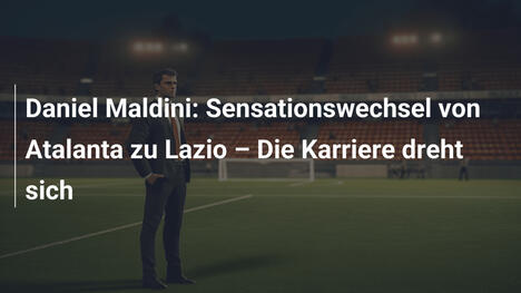 Daniel Maldini: Sensationswechsel von Atalanta zu Lazio – Die Karriere dreht sich
