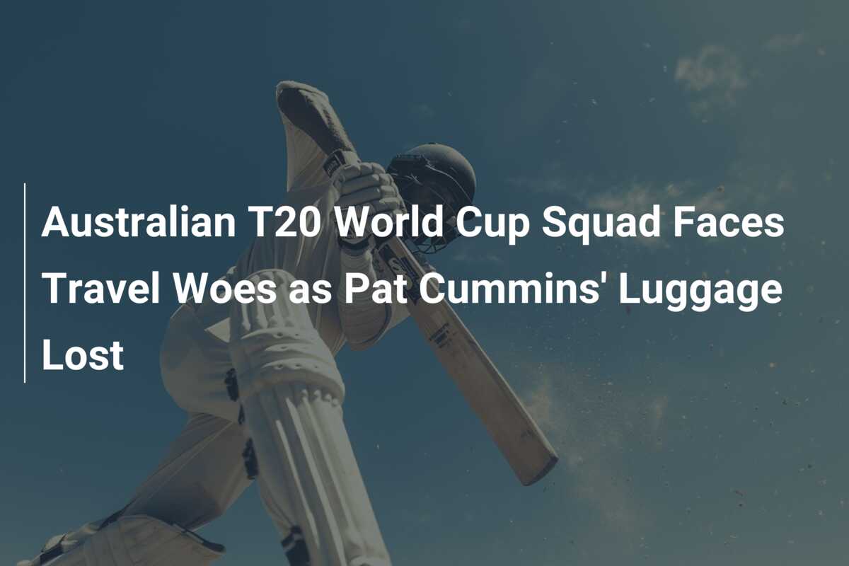 Australian T20 World Cup Squad Faces Travel Woes as Pat Cummins ...