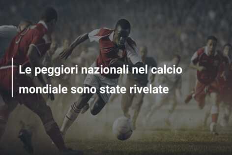 Le peggiori nazionali nel calcio mondiale sono state rivelate