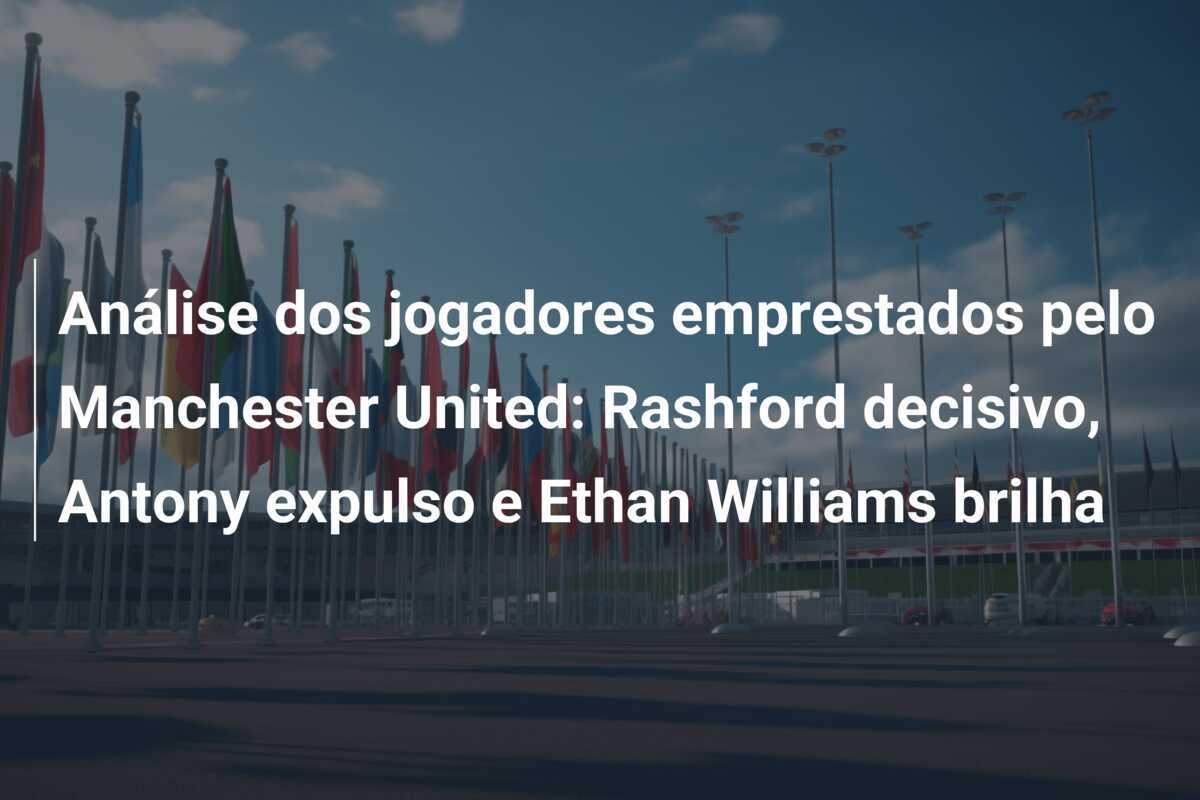 Análise dos jogadores emprestados pelo Manchester United: Rashford decisivo, Antony expulso e Ethan Williams brilha
