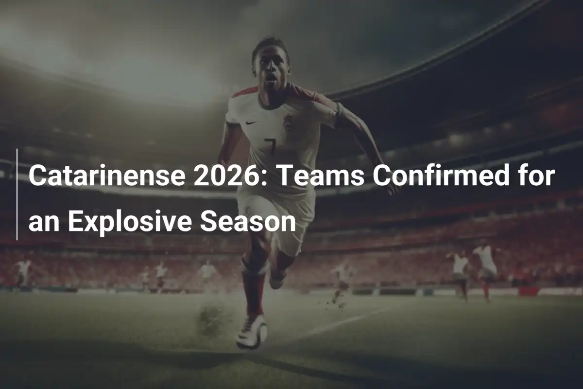 Catarinense 2026: Squadre Confermate per una Stagione Esplosiva