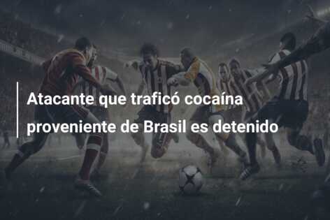 Atacante que traficó cocaína proveniente de Brasil es detenido
