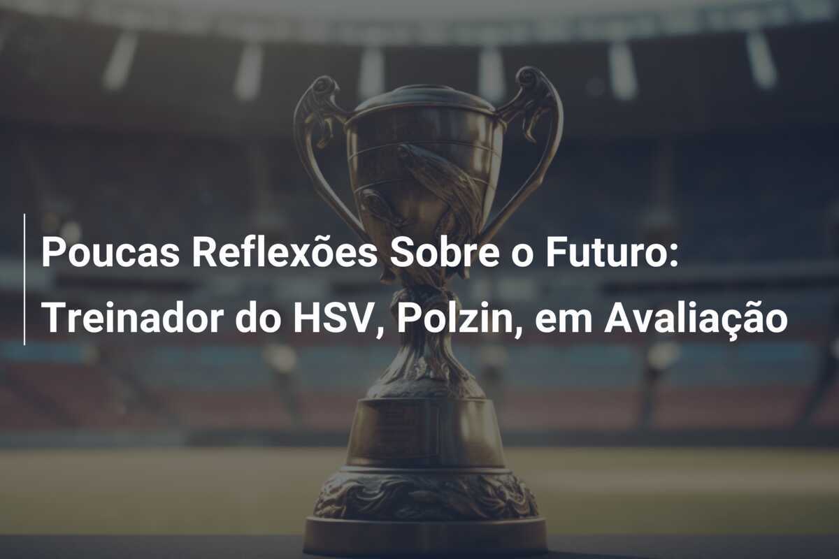 Poucas Reflexões Sobre o Futuro: Treinador do HSV, Polzin, em Avaliação