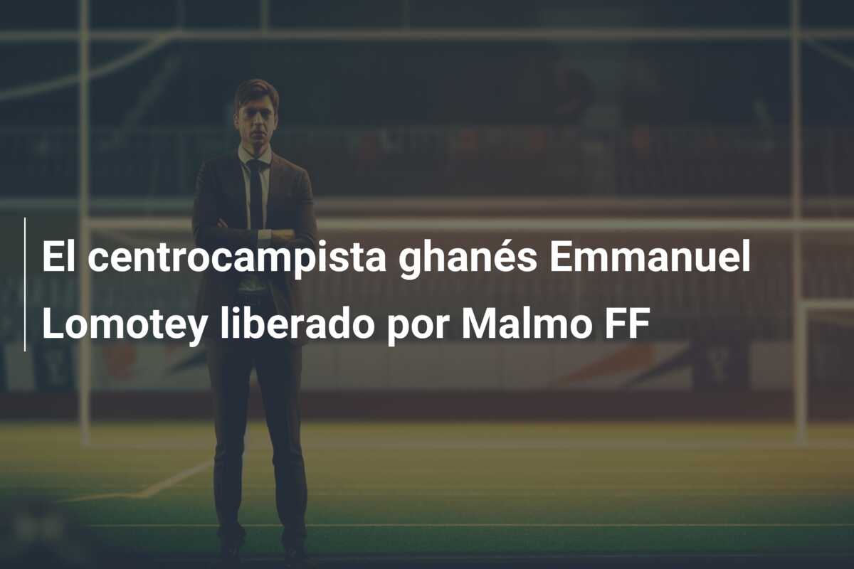 El centrocampista ghanés Emmanuel Lomotey liberado por Malmo FF