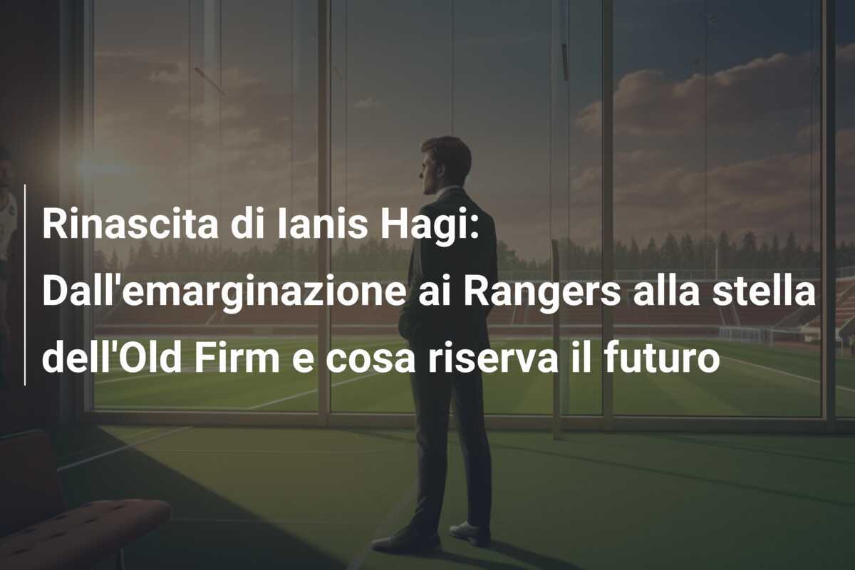 Rinascita di Ianis Hagi: Dall'emarginazione ai Rangers alla stella dell'Old Firm e cosa riserva il futuro