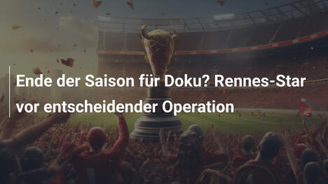 Ende der Saison für Doku? Rennes-Star vor entscheidender Operation
