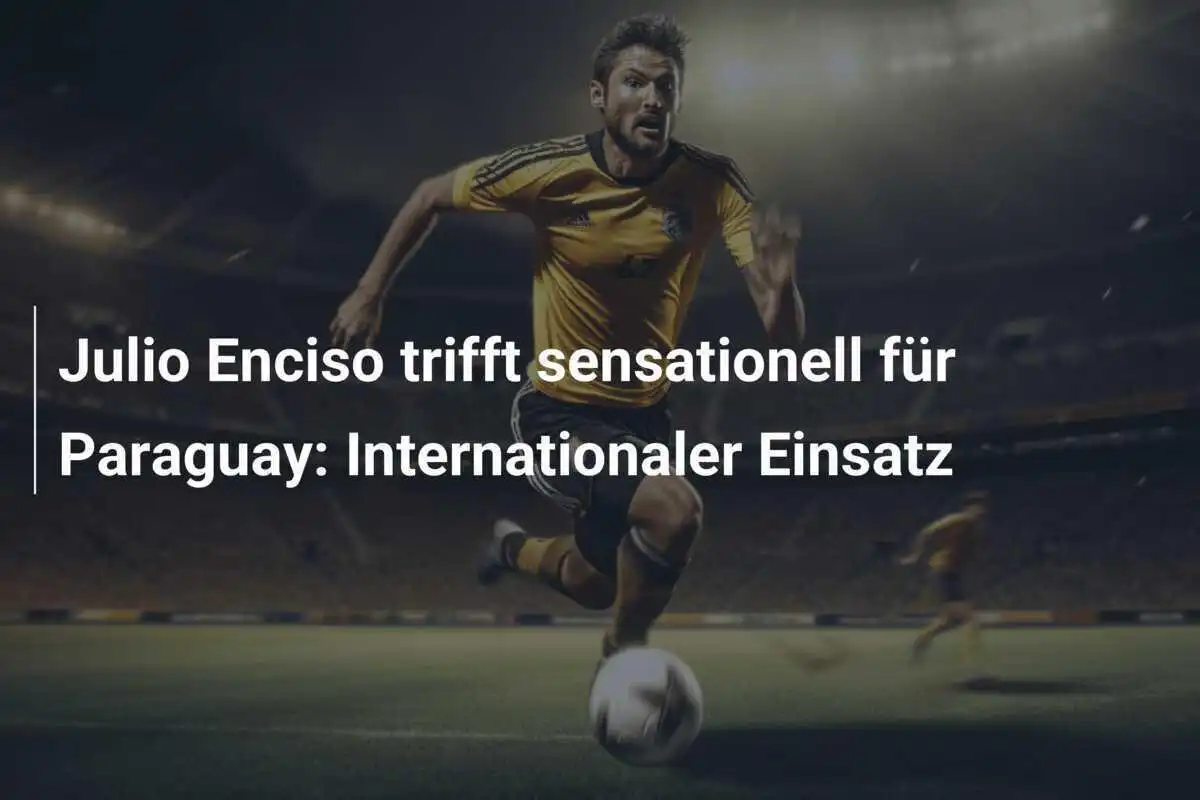 Julio Enciso trifft sensationell für Paraguay: Internationaler Einsatz