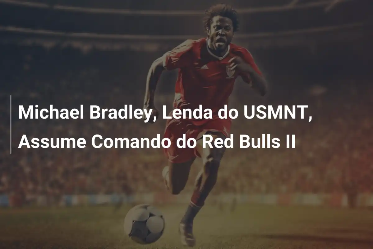 Michael Bradley, Lenda do USMNT, Assume Comando do Red Bulls II