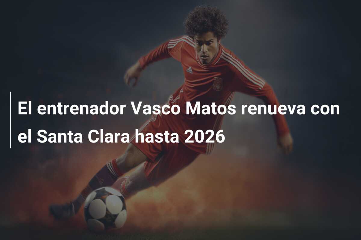 El entrenador Vasco Matos renueva con el Santa Clara hasta 2026