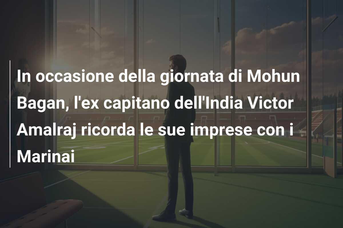 In occasione della giornata di Mohun Bagan, l’ex capitano dell’India Victor Amalraj ricorda le sue imprese con i Marinai