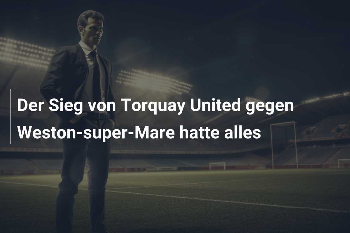 Der Sieg von Torquay United gegen Weston-super-Mare hatte alles