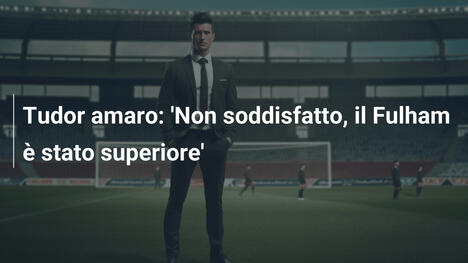Tudor amaro: 'Non soddisfatto, il Fulham è stato superiore'