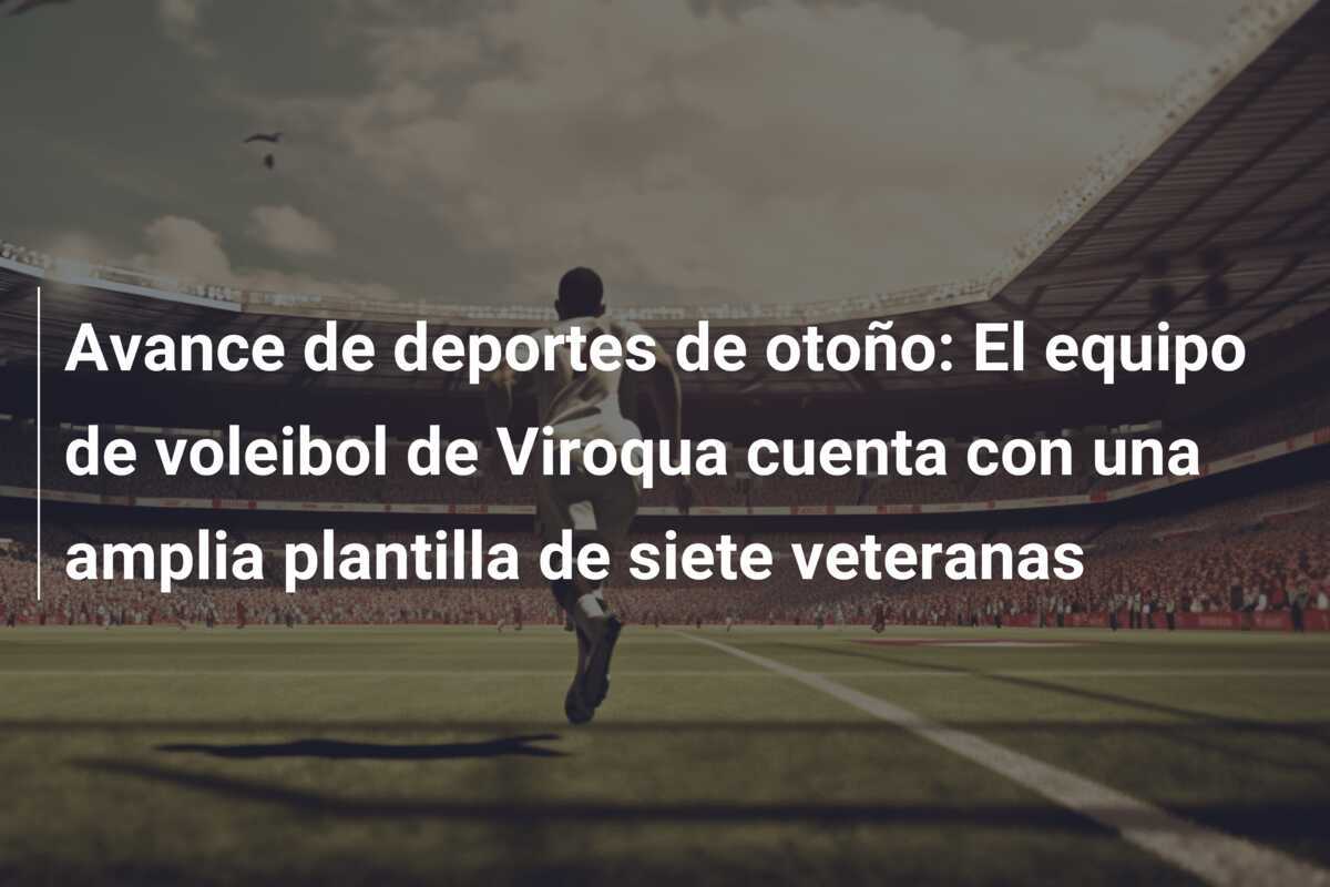 Avance de deportes de otoño: El equipo de voleibol de Viroqua cuenta con una amplia plantilla de siete veteranas