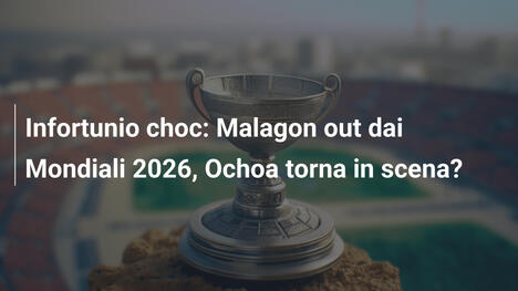 Infortunio choc: Malagon out dai Mondiali 2026, Ochoa torna in scena?
