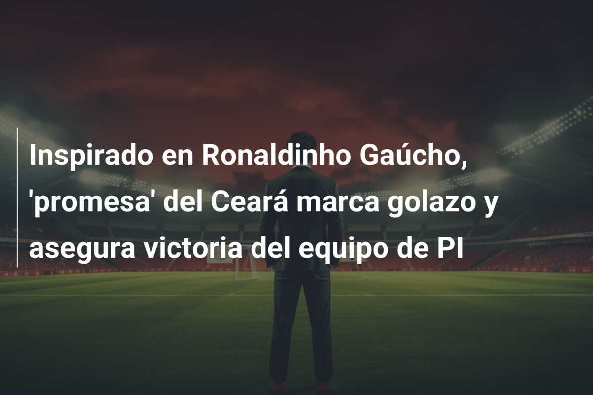 Inspirado en Ronaldinho Gaúcho, 'promesa' del Ceará marca golazo y asegura victoria del equipo de PI
