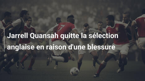 Jarrell Quansah quitte la sélection anglaise en raison d'une blessure