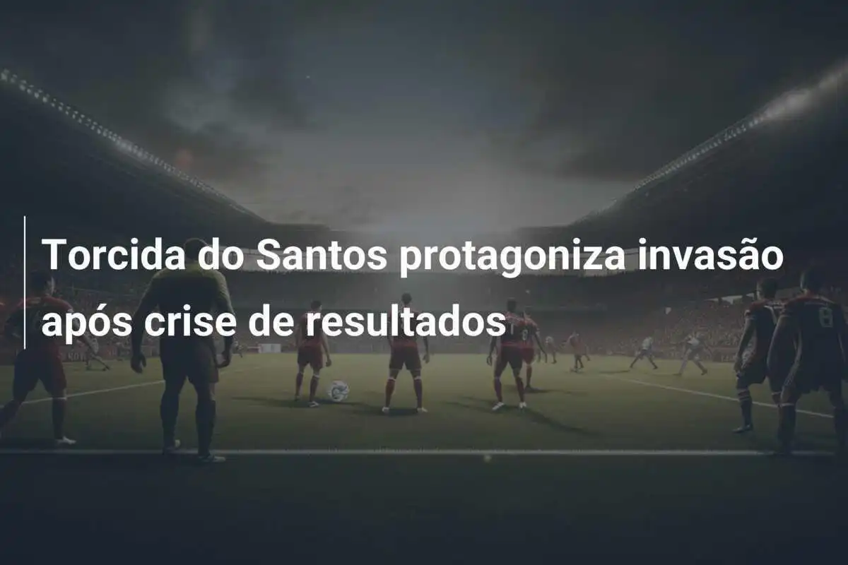 Torcida do Santos protagoniza invasão após crise de resultados