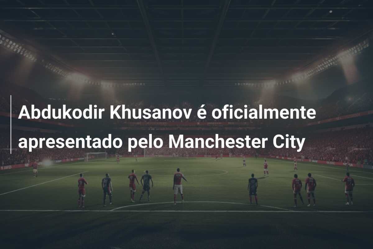 Abdukodir Khusanov é oficialmente apresentado pelo Manchester City