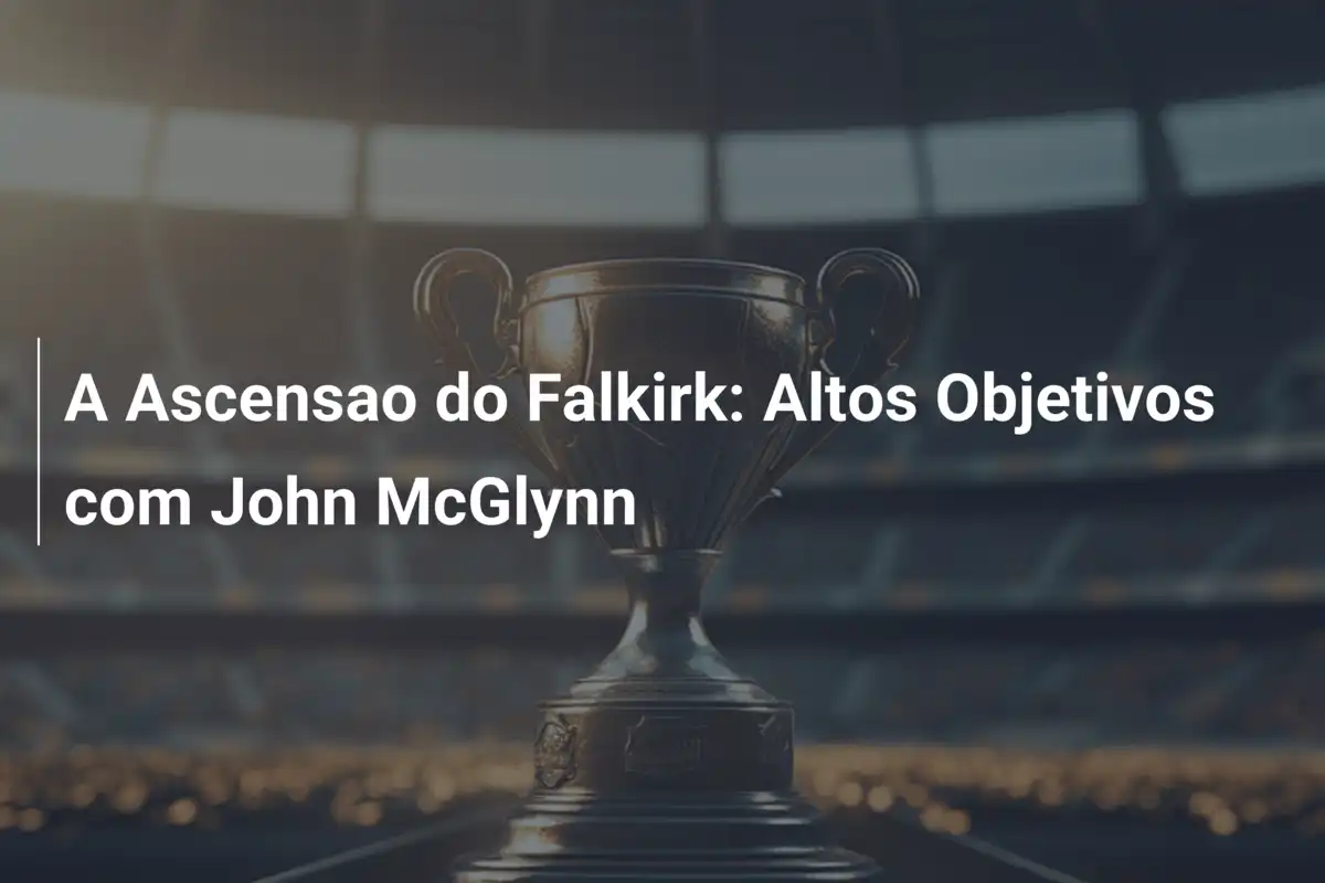 A Ascensao do Falkirk: Altos Objetivos com John McGlynn