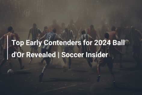 Top Early Contenders For 2024 Ball D Or Revealed Soccer Insider   1a49ad20437ae7bf6fddc983d390569cf55d29c57d9275e3f60801c456ddc7fb 