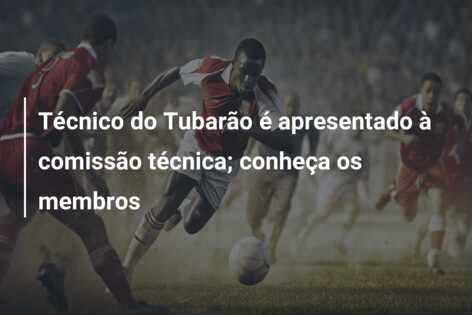 Técnico do Tubarão é apresentado à comissão técnica; conheça os membros