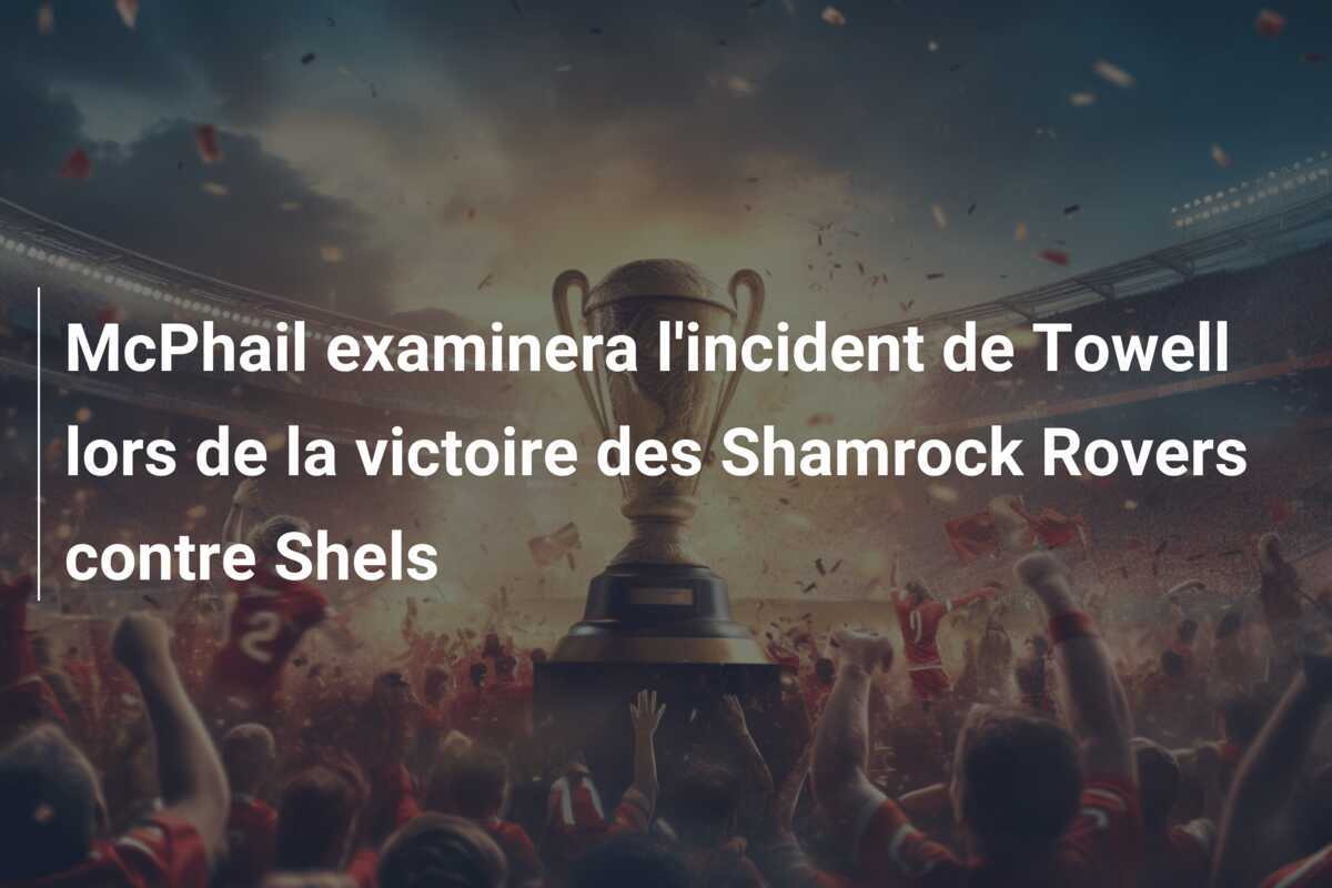 McPhail examinera l'incident de Towell lors de la victoire des Shamrock Rovers contre Shels