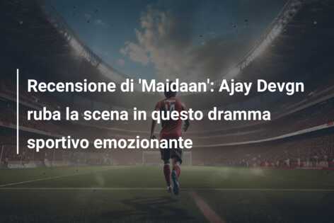 Recensione di ‘Maidaan’: Ajay Devgn ruba la scena in questo dramma sportivo emozionante