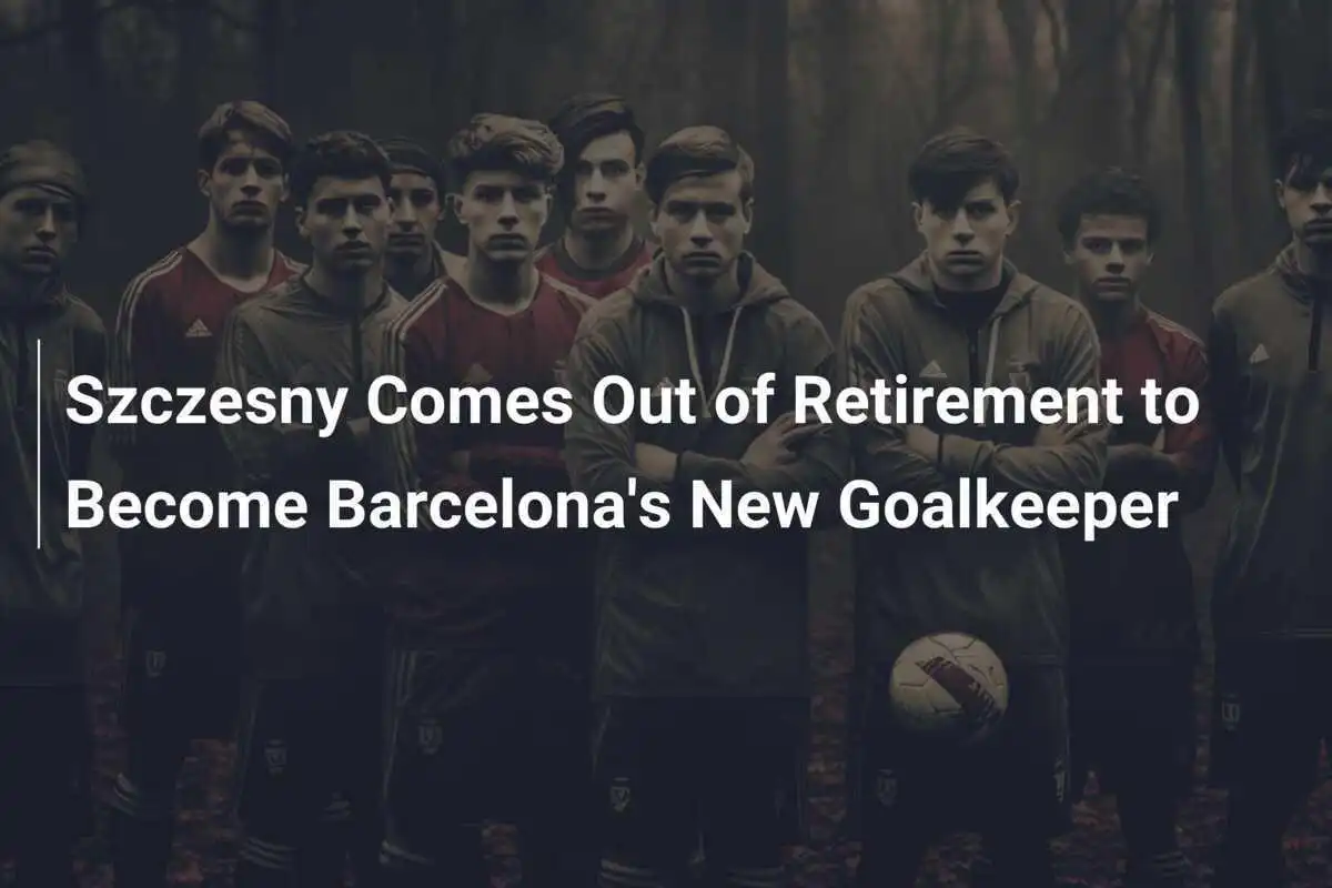 Szczesny torna dal ritiro per diventare il nuovo portiere del Barcellona