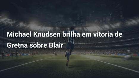 Michael Knudsen brilha em vitoria de Gretna sobre Blair