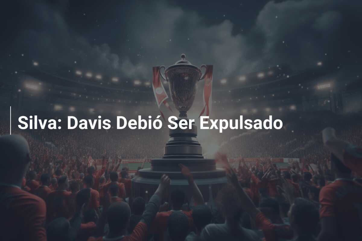 Silva: Davis Debió Ser Expulsado