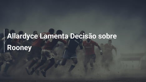 Allardyce Lamenta Decisão sobre Rooney