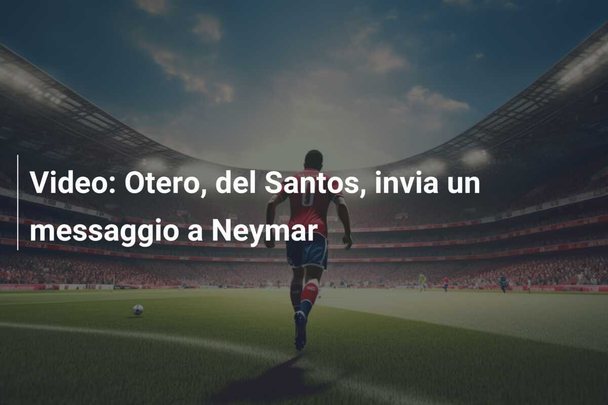 Video: Otero, del Santos, invia un messaggio a Neymar