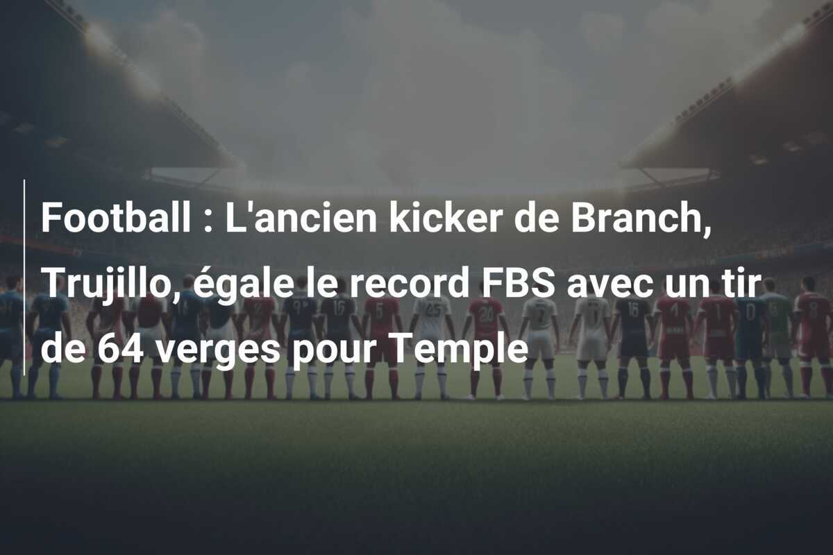 Football : L'ancien kicker de Branch, Trujillo, égale le record FBS avec un tir de 64 verges pour Temple