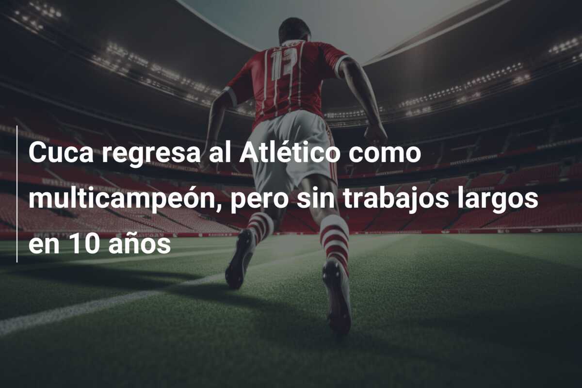 Cuca regresa al Atlético como multicampeón, pero sin trabajos largos en 10 años