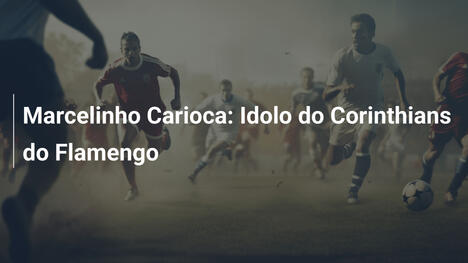 Marcelinho Carioca: Idolo do Corinthians do Flamengo