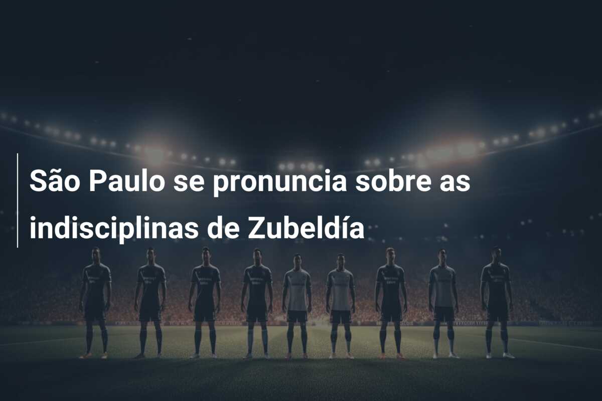 São Paulo se pronuncia sobre as indisciplinas de Zubeldía