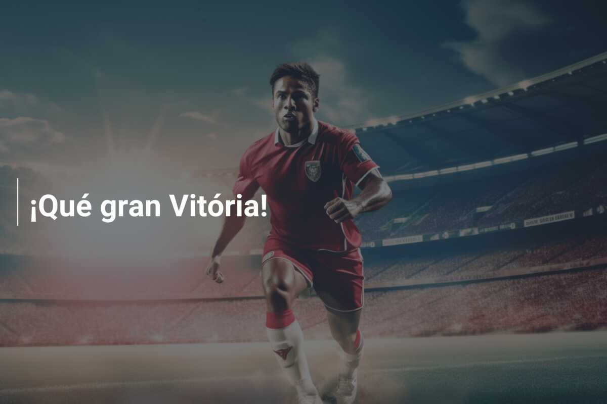 ¡Qué gran Vitória!